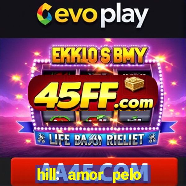 hill: amor pelo jogo online